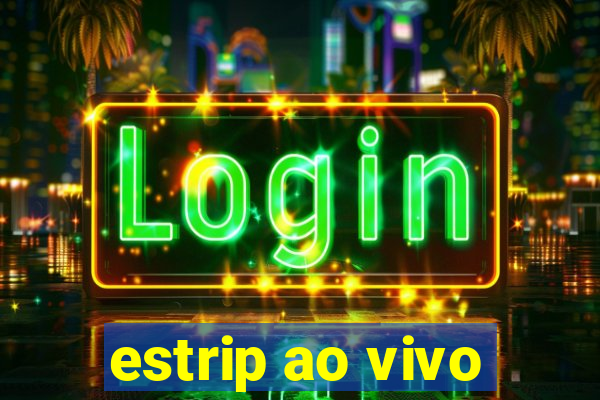 estrip ao vivo