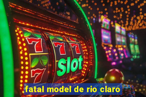 fatal model de rio claro