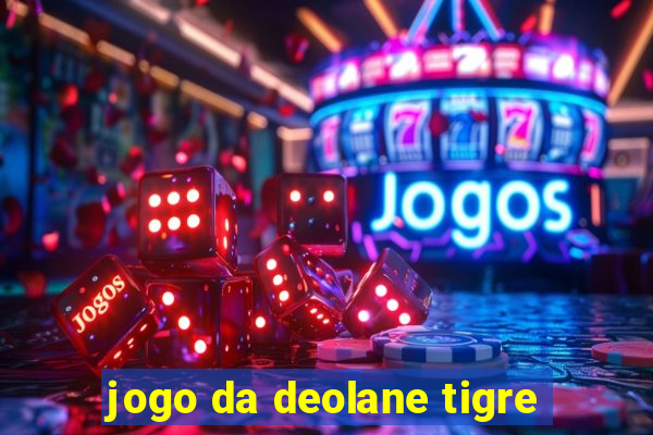 jogo da deolane tigre