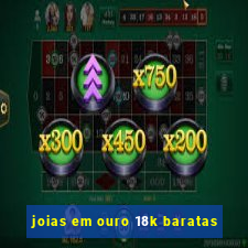 joias em ouro 18k baratas