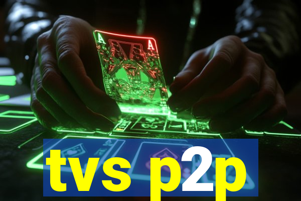 tvs p2p