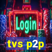 tvs p2p