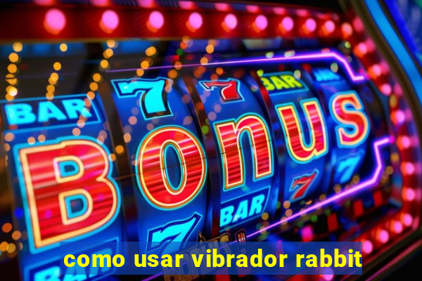 como usar vibrador rabbit