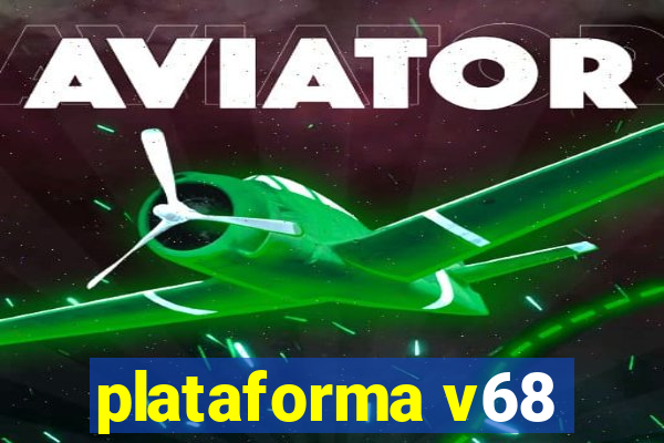 plataforma v68