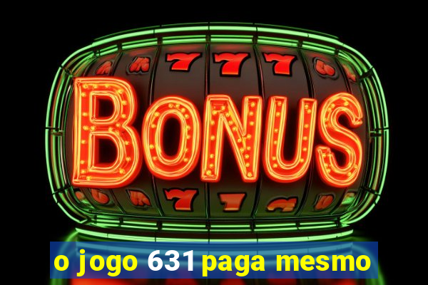 o jogo 631 paga mesmo