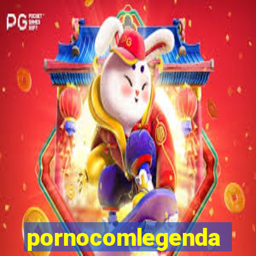 pornocomlegenda