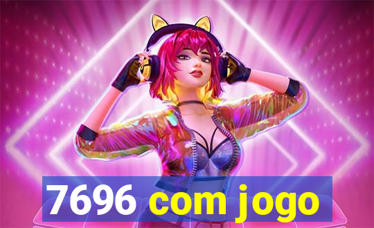 7696 com jogo