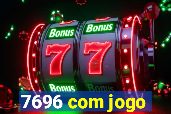 7696 com jogo