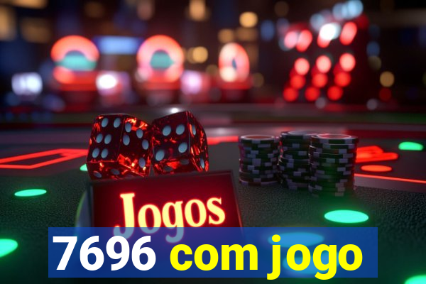 7696 com jogo