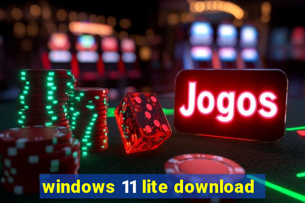 windows 11 lite download