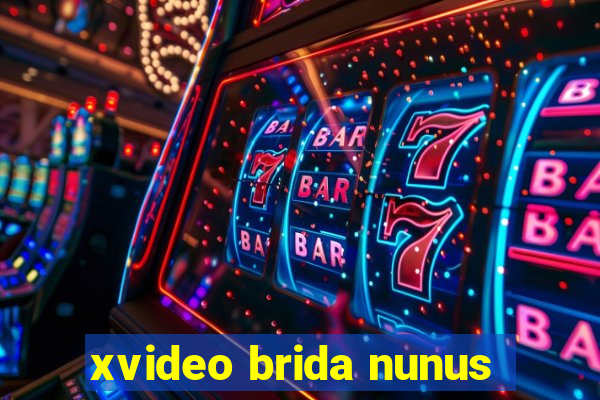 xvideo brida nunus