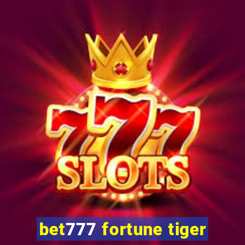 bet777 fortune tiger