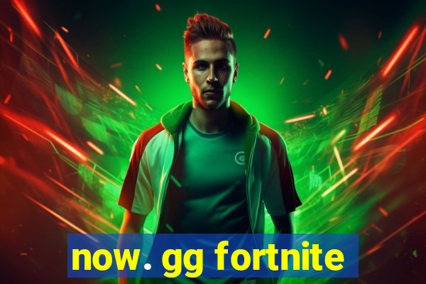 now. gg fortnite