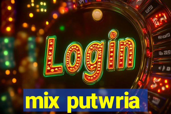 mix putwria