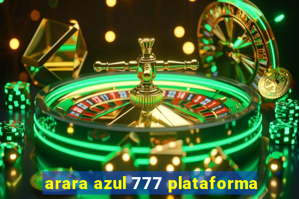 arara azul 777 plataforma