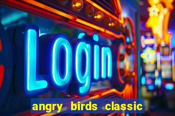 angry birds classic 1.0.0 apk