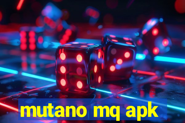 mutano mq apk