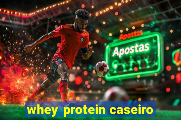 whey protein caseiro