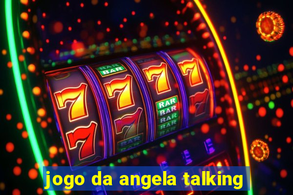 jogo da angela talking