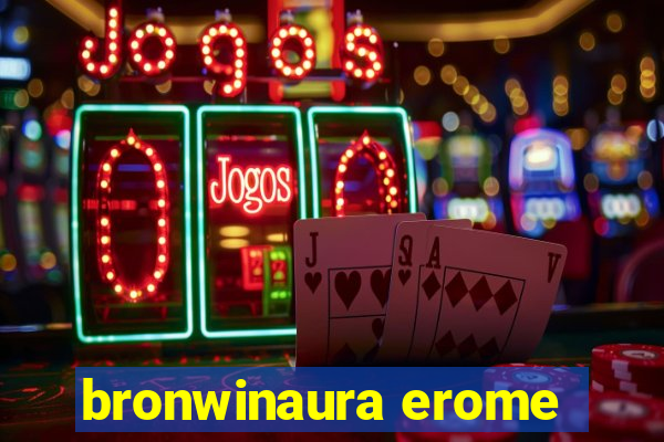 bronwinaura erome