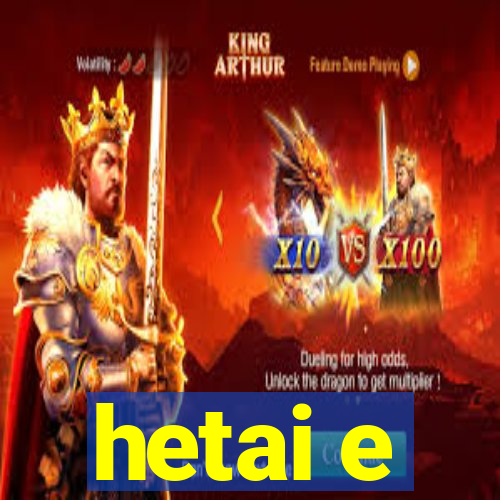 hetai e