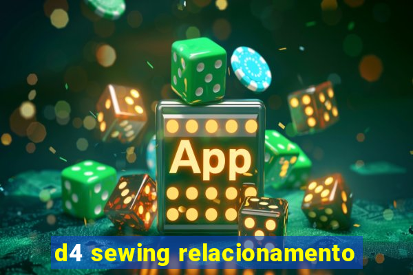 d4 sewing relacionamento