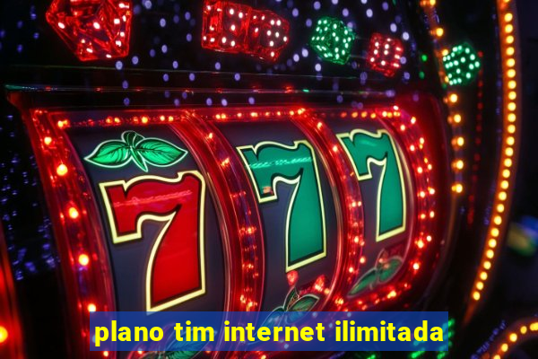 plano tim internet ilimitada