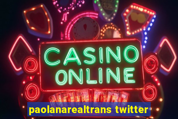 paolanarealtrans twitter