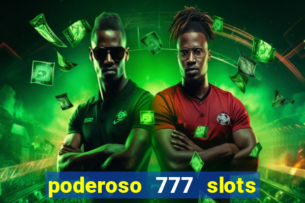 poderoso 777 slots paga mesmo