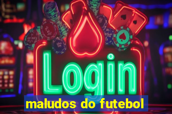 maludos do futebol