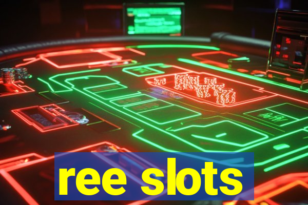 ree slots