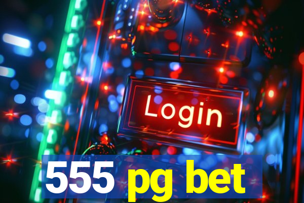 555 pg bet