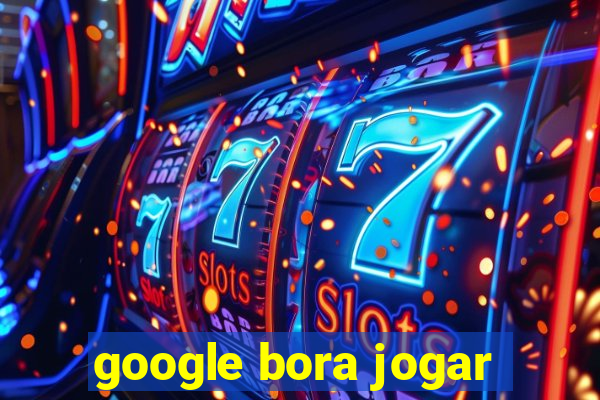 google bora jogar