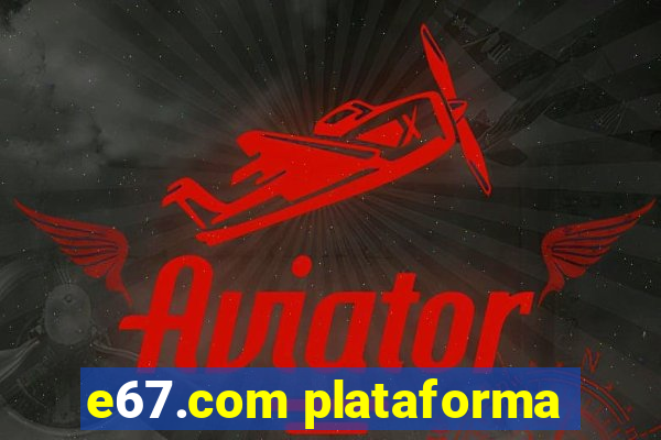 e67.com plataforma