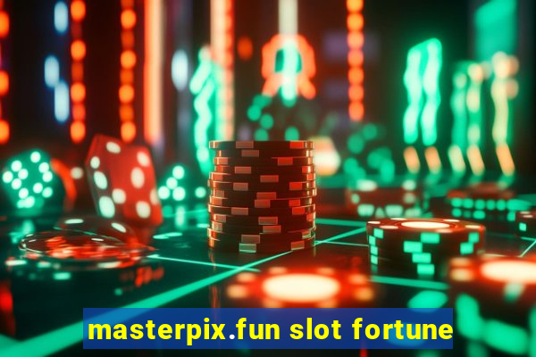 masterpix.fun slot fortune