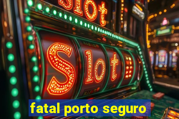 fatal porto seguro