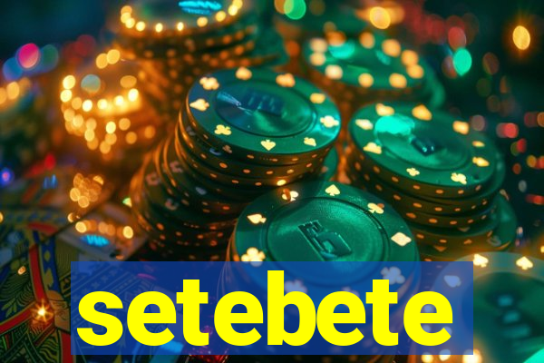 setebete