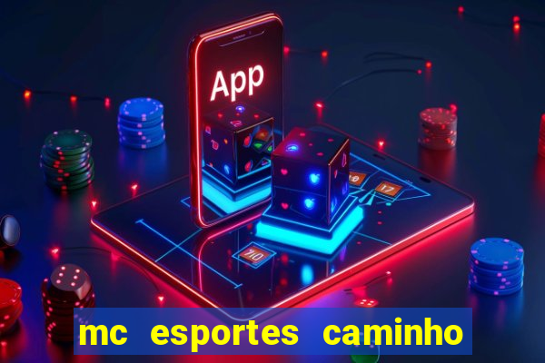 mc esportes caminho da sorte