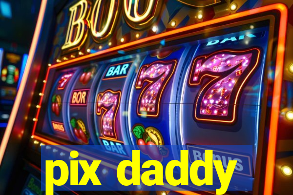 pix daddy