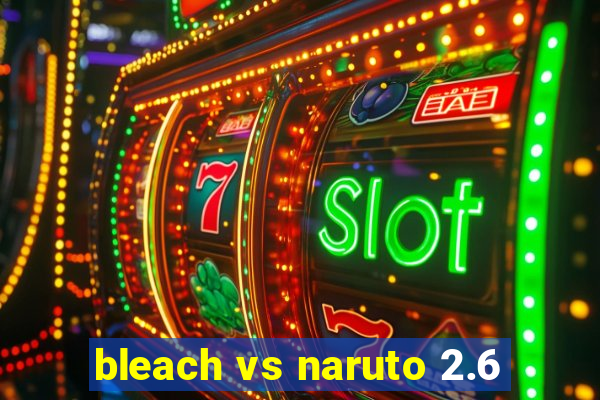 bleach vs naruto 2.6