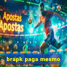 brapk paga mesmo