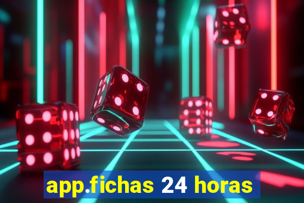 app.fichas 24 horas