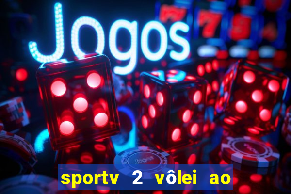 sportv 2 vôlei ao vivo online grátis