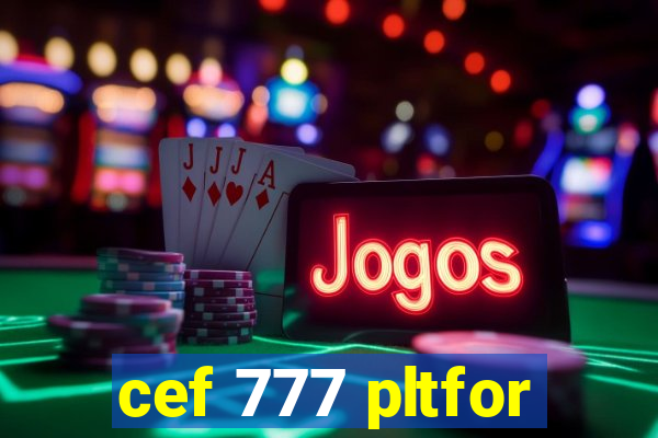 cef 777 pltfor