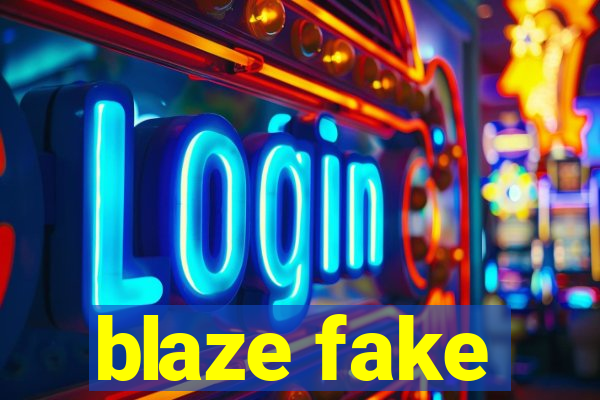 blaze fake