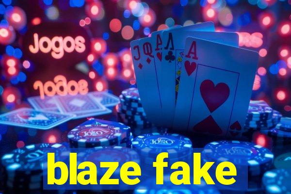 blaze fake