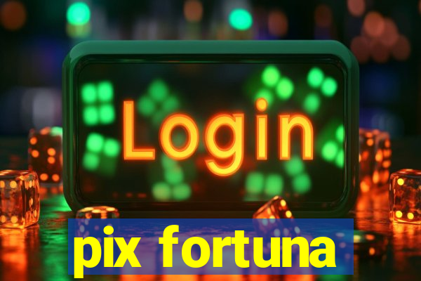 pix fortuna