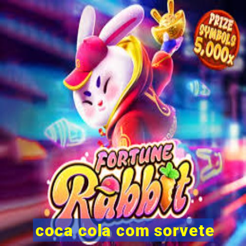 coca cola com sorvete