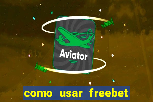 como usar freebet vai de bet