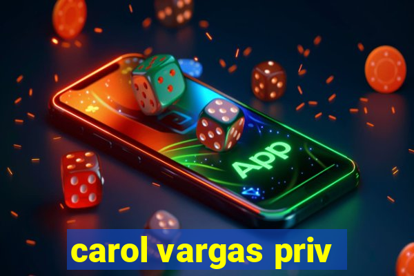 carol vargas priv